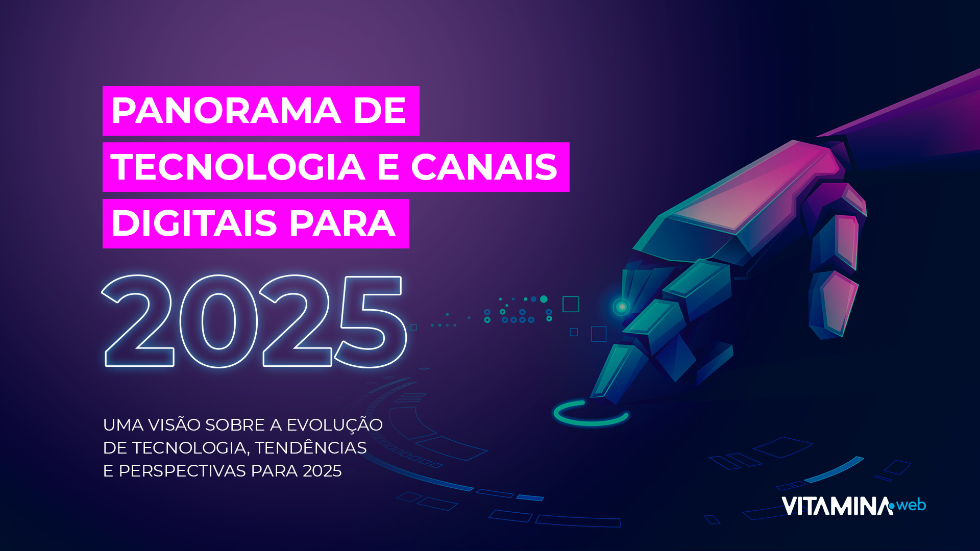 Panorama de Tecnologia e Canais Digitais para 2025